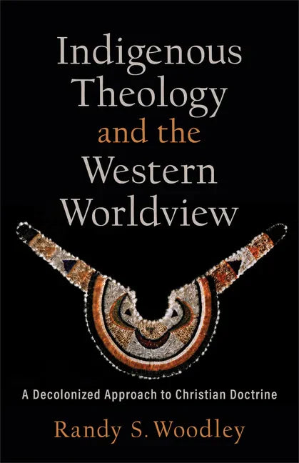 Indigenous Theology and the Western Worldview: A Decolonized Approach to Christian Doctrine - Paperback