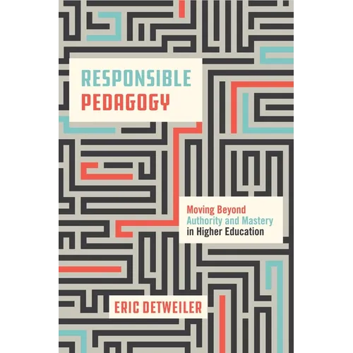 Responsible Pedagogy: Moving Beyond Authority and Mastery in Higher Education - Paperback