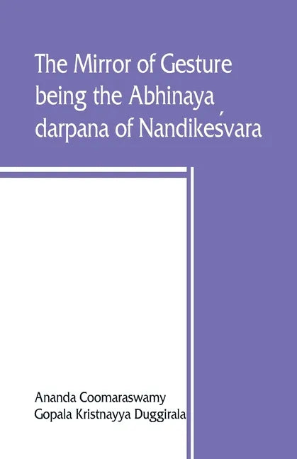 The mirror of gesture, being the Abhinaya darpana of Nandikeśvara - Paperback