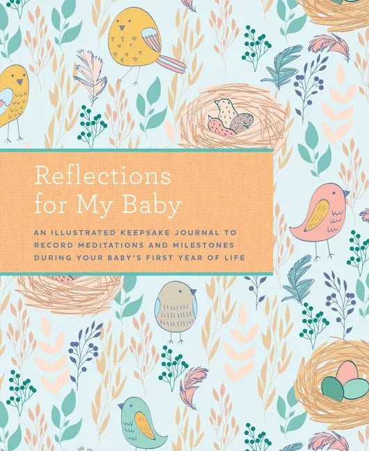 Reflections for My Baby: An Illustrated Keepsake Journal to Record Meditations and Milestones During Your Baby's First Year of Life - Hardcover