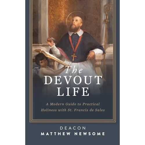 The Devout Life: A Modern Guide to Practical Holiness with St. Francis de Sales - Paperback