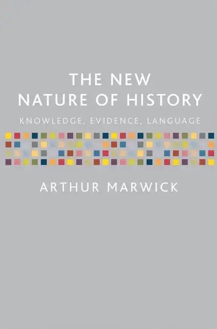 The New Nature of History: Knowledge, Evidence, Language - Paperback