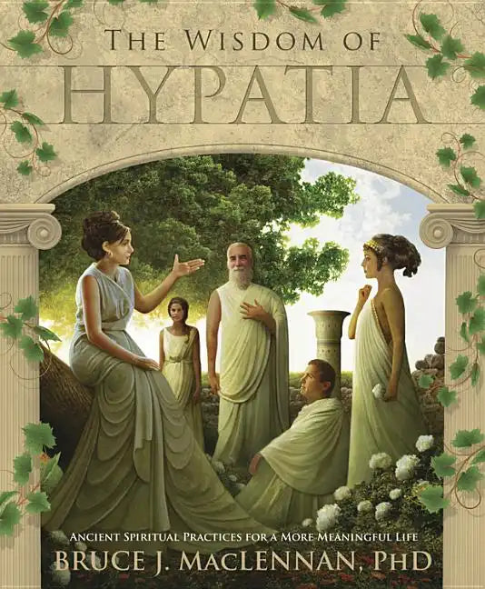 The Wisdom of Hypatia: Ancient Spiritual Practices for a More Meaningful Life - Paperback