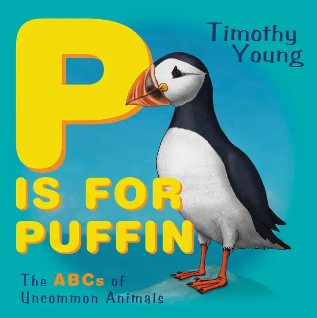 P Is for Puffin: The ABCs of Uncommon Animals - Board Book