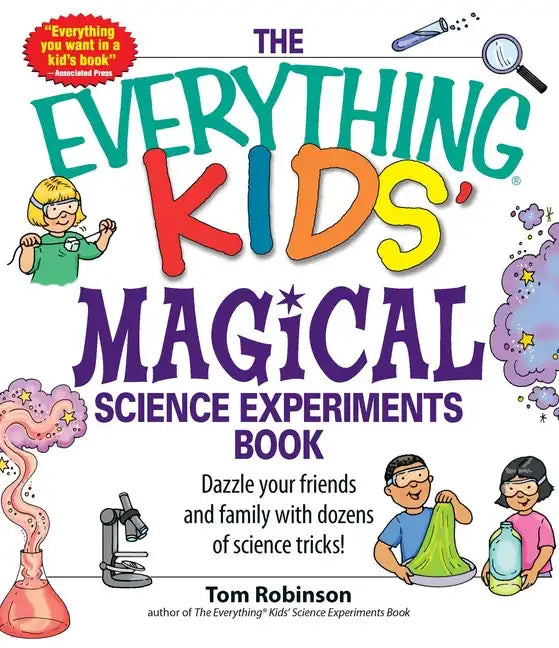 The Everything Kids' Magical Science Experiments Book: Dazzle Your Friends and Family by Making Magical Things Happen! - Paperback