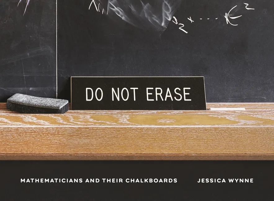 Do Not Erase: Mathematicians and Their Chalkboards - Hardcover