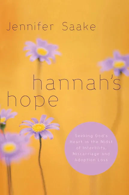 Hannah's Hope: Seeking God's Heart in the Midst of Infertility, Miscarriage, and Adoption Loss - Paperback