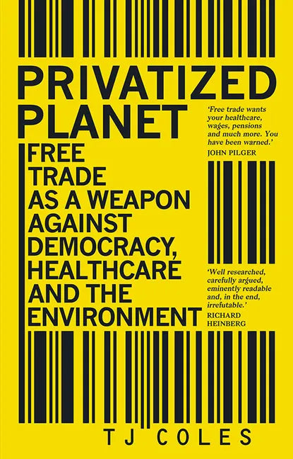 Privatized Planet: Free Trade as a Weapon Against Democracy, Healthcare and the Environment - Paperback