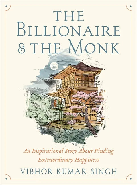 The Billionaire and the Monk: An Inspirational Story about Finding Extraordinary Happiness - Hardcover