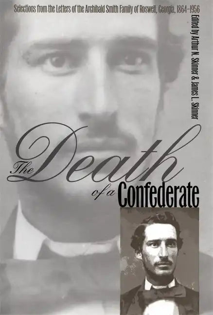 The Death of a Confederate: Selections from the Letters of the Archibald Smith Family of Roswell, Georgia, 1864-1956 - Paperback