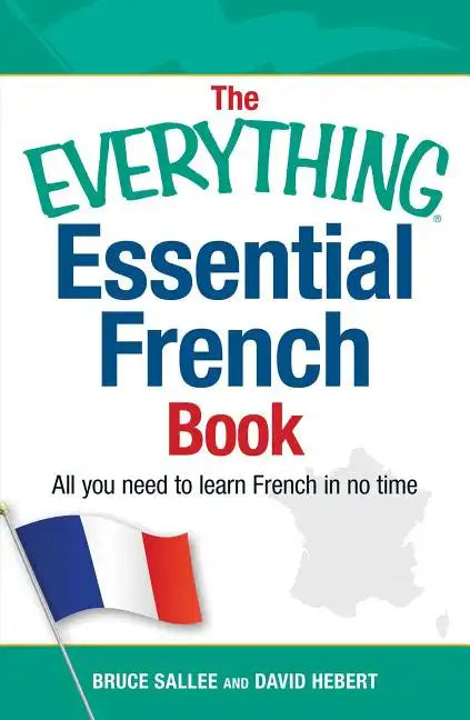 The Everything Essential French Book: All You Need to Learn French in No Time - Paperback
