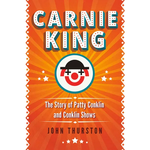 Carnie King: The Story of Patty Conklin and Conklin Shows - Hardcover