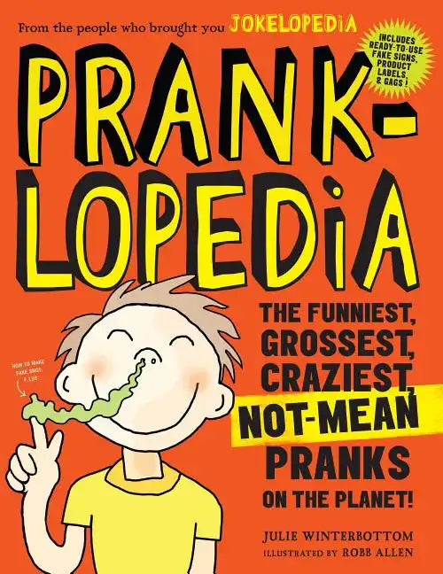 Pranklopedia: The Funniest, Grossest, Craziest, Not-Mean Pranks on the Planet! - Paperback