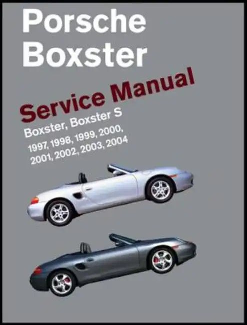 Porsche Boxster, Boxster S Service Manual: 1997, 1998, 1999, 2000, 2001, 2002, 2003, 2004: 2.5 Liter, 2.7 Liter, 3.2 Liter Engines - Hardcover