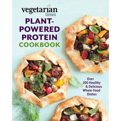 Vegetarian Times Plant-Powered Protein Cookbook: Over 200 Healthy & Delicious Whole-Food Dishes - Paperback
