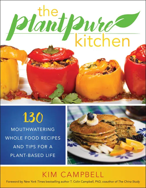 The Plantpure Kitchen: 130 Mouthwatering, Whole Food Recipes and Tips for a Plant-Based Life - Paperback
