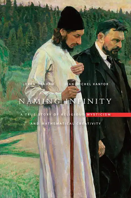 Naming Infinity: A True Story of Religious Mysticism and Mathematical Creativity - Hardcover