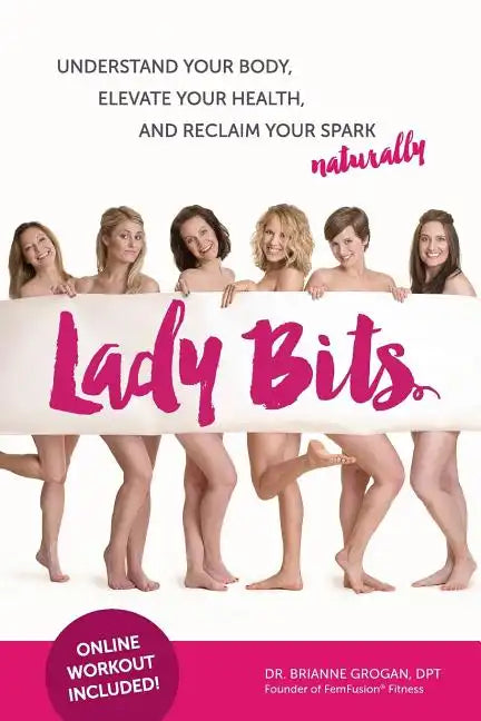Lady Bits: Understand Your Body, Elevate Your Health, and Reclaim Your Spark Naturally - Paperback