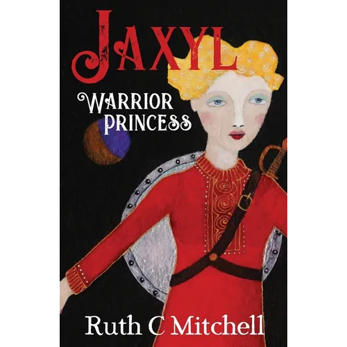 Jaxyl Warrior Princess: A Daring Adventure Tale of Lust, Love and Duty - Paperback