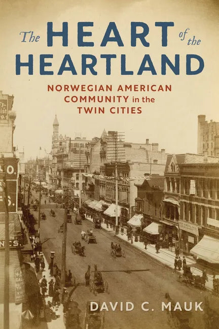 The Heart of the Heartland: Norwegian American Community in the Twin Cities - Paperback