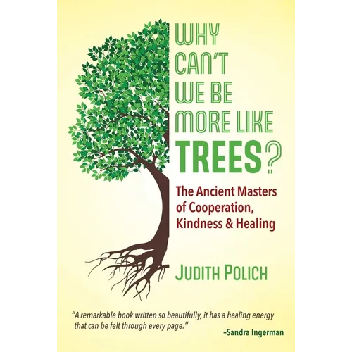 Why Can't We Be More Like Trees?: The Ancient Masters of Cooperation, Kindness, and Healing - Paperback