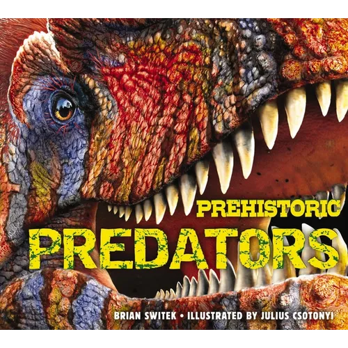 Prehistoric Predators: The Biggest Carnivores of the Prehistoric World - Hardcover