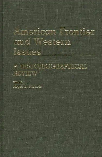 American Frontier and Western Issues: An Historiographical Review - Hardcover