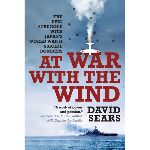At War with the Wind: The Epic Struggle with Japan's World War II Suicide Bombers - Paperback