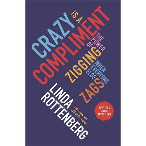 Crazy Is a Compliment: The Power of Zigging When Everyone Else Zags - Paperback
