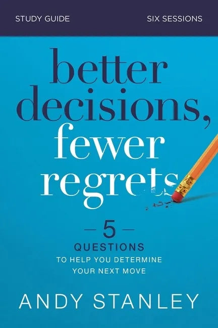 Better Decisions, Fewer Regrets Bible Study Guide: 5 Questions to Help You Determine Your Next Move - Paperback