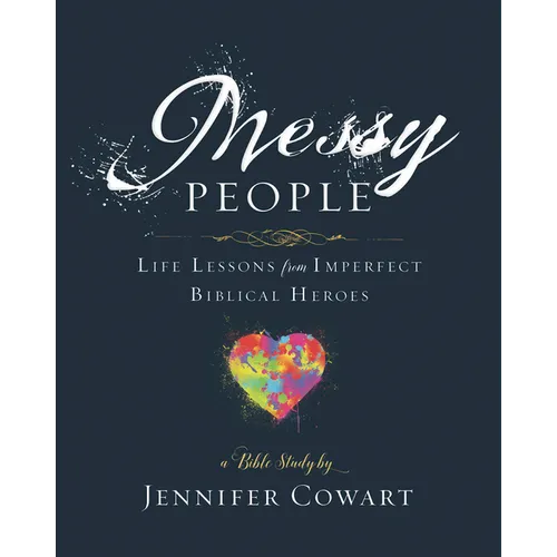 Messy People - Women's Bible Study Participant Workbook: Life Lessons from Imperfect Biblical Heroes - Paperback