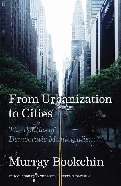 From Urbanization to Cities: The Politics of Democratic Municipalism - Paperback