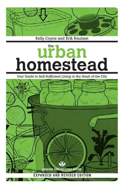 The Urban Homestead: Your Guide to Self-Sufficient Living in the Heart of the City - Paperback