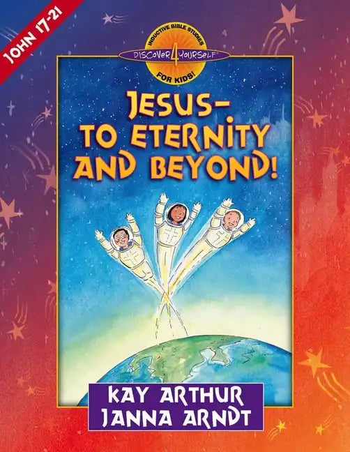 Jesus--To Eternity and Beyond!: John 17-21 - Paperback