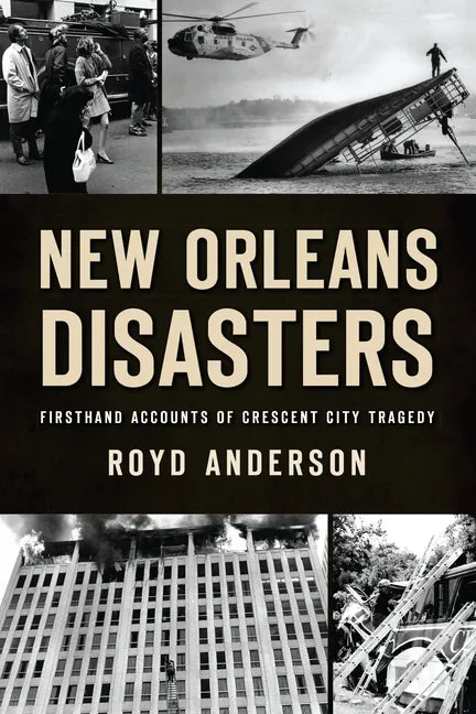 New Orleans Disasters: Firsthand Accounts of Crescent City Tragedy - Paperback