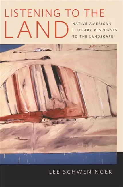 Listening to the Land: Native American Literary Responses to the Landscape - Paperback