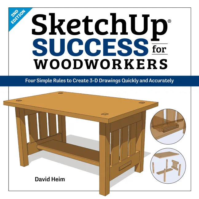 Sketchup Success for Woodworkers: Four Simple Rules to Create 3D Drawings Quickly and Accurately - Paperback