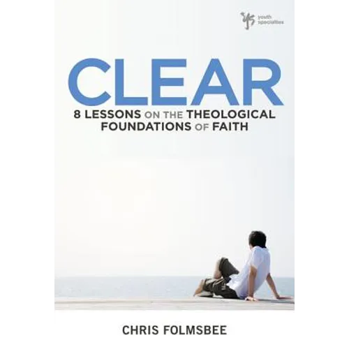 Clear: 8 Lessons on the Theological Foundations of Faith - Paperback