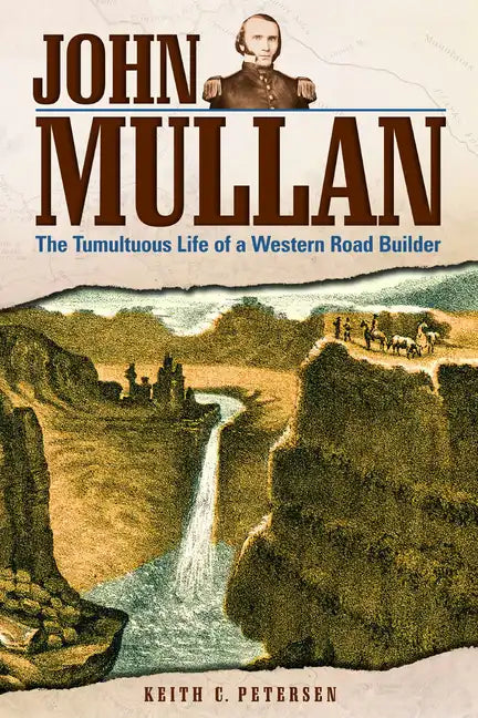 John Mullan: The Tumultuous Life of a Western Road Builder - Paperback