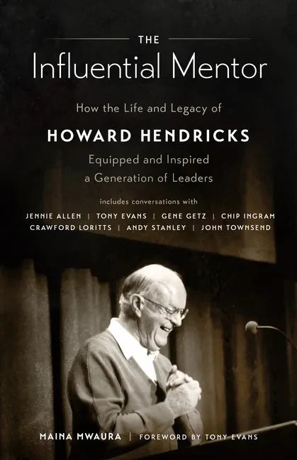 The Influential Mentor: How the Life and Legacy of Howard Hendricks Equipped and Inspired a Generation of Leaders - Paperback
