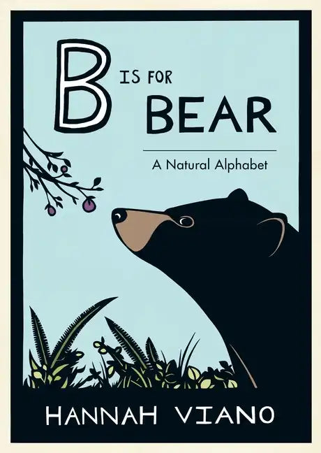 B Is for Bear: A Natural Alphabet - Hardcover