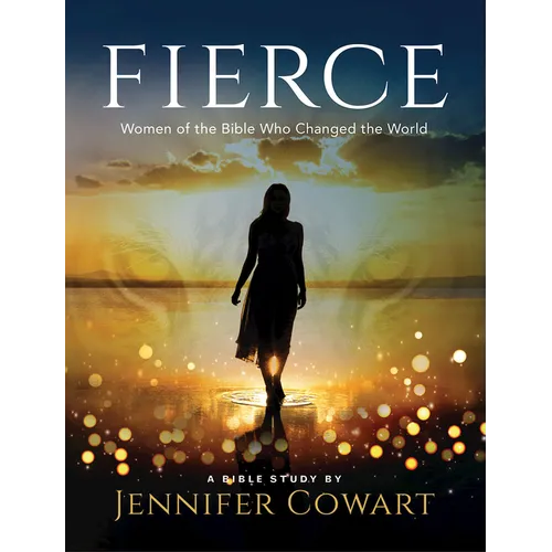 Fierce - Women's Bible Study Participant Workbook: Women of the Bible Who Changed the World - Paperback