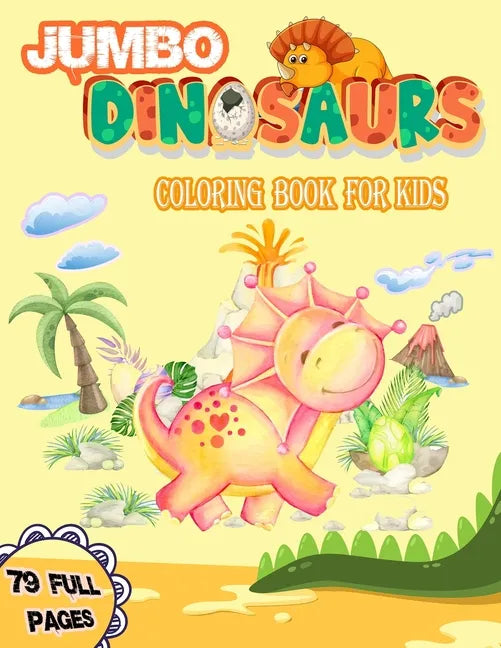 Jumbo Dinosaurs Coloring Book for Kids: Big Dinosaurs Coloring Book with 79 Full Pages Unique Illustrations Great Gift for Boys & Girls, Ages - Paperback