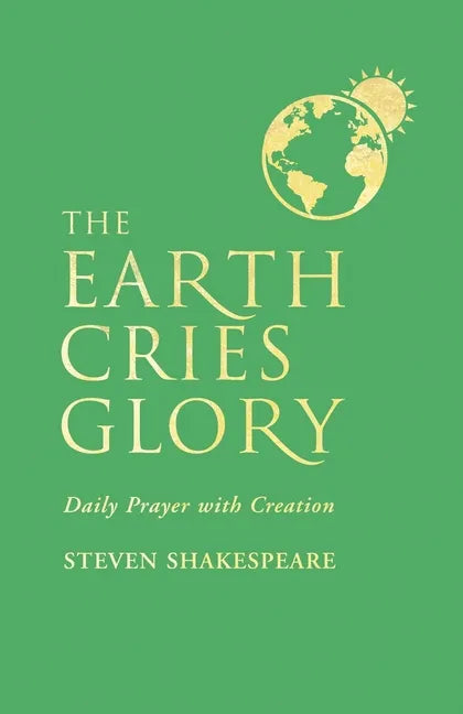 The Earth Cries Glory: Daily Prayer with Creation - Paperback