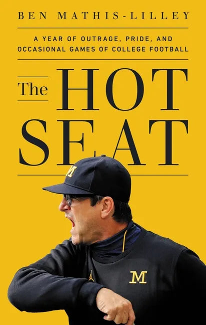 The Hot Seat: A Year of Outrage, Pride, and Occasional Games of College Football - Hardcover