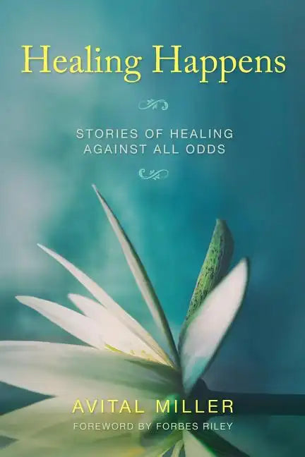 Healing Happens: Stories of Healing Against All Odds - Paperback