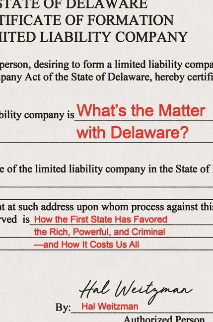 What's the Matter with Delaware?: How the First State Has Favored the Rich, Powerful, and Criminal--And How It Costs Us All - Hardcover