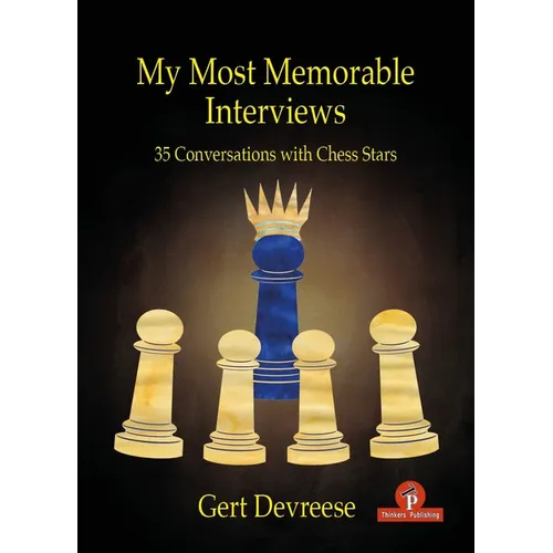 My Most Memorable Interviews: 35 Conversations with Chess Stars - Paperback
