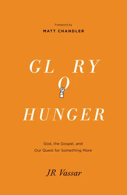 Glory Hunger: God, the Gospel, and Our Quest for Something More - Paperback