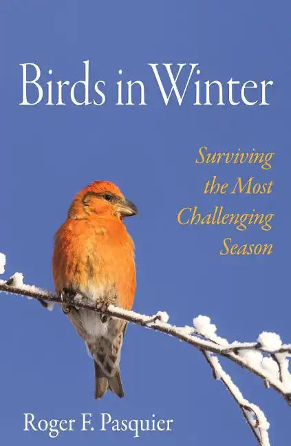 Birds in Winter: Surviving the Most Challenging Season - Hardcover